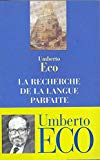 La recherche de la langue parfaite dans la culture européenne Umberto Eco ; trad. de l'italien par Jean-Paul Manganaro ; préf. de Jacques Le Goff