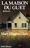 La Maison du Guet roman Mary Higgins Clark ; traduit de l'américain par Anne Damour