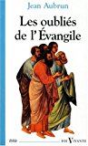 Les oubliés de l'Evangile Jean Aubrun,...