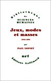 Jeux, modes et masses la société française et le moderne, 1945-1985 Paul Yonnet