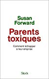 Parents toxiques comment échapper à leur emprise Susan Forward ; avec la collab. de Craig Buck ; trad. de l'américain par Isabella Morel