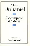 Le Complexe d'Astérix essai sur le caractère politique des Français Alain Duhamel