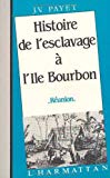 Histoire de l'esclavage à l'île Bourbon (Réunion) J.V. Payet