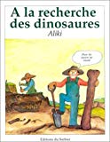 A la recherche des dinosaures Aliki