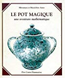 Le Pot magique une aventure mathématique Mitsumasa et Masaichiro Anno ; texte français de Rose-Marie Vassallo