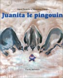 Juanita le pingouin Agnès Desarthe ; ill. de Marjolaine Caron
