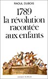 1789, la Révolution racontée aux enfants Raoul Dubois