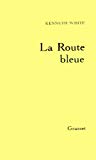 La Route bleue Kenneth White ; traduit de l'anglais par Marie-Claude White