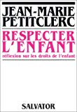 Respecter l'enfant réflexion sur les droits de l'enfant Jean-Marie Petitclerc,...