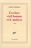 L'esclave vieil homme et le molosse Texte imprimé roman Patrick Chamoiseau avec un entre-dire d'Edouard Glissant