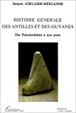Histoire générale des Antilles et des Guyanes Des précolombiens à nosjours Jacques Adélaïde-Merlande