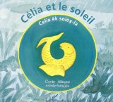 Célia et le soleil = Celia èk solèy-la conte bilingue créole-français texte... Isabelle et Henri Cadoré ; ill., Bernadette Coléno (crp)