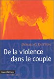 De la violence dans le couple Donald G. Dutton et Susan K. Golant ; trad. de l'anglais (Etats-Unis) par Hélène Prouteau