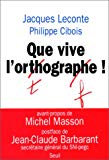 Que vive l'orthographe ! Jacques Leconte, Philippe Cibois ; avant-propos de Michel Masson ; postf. de Jean-Claude Barbarant,...