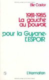 1981-1985, la Gauche au pouvoir pour la Guyane, l'espoir Élie Castor