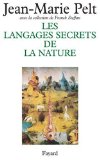 Les langages secrets de la nature la communication chez les animaux et les plantes Jean-Marie Pelt ; avec la collab. de Franck Steffan