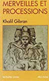Merveilles et processions Khalil Gibran ; trad. de l'arabe, Jean-Pierre Dahdah