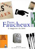 Pierre Faucheux, le magicien du livre propos, textes et témoignages recueillis par Marie-Christine Marquat ; préf. de François Caradec