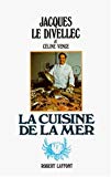 La Cuisine de la mer Jacques Le Divellec et Céline Vence