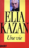 Une Vie Elia Kazan ; trad. de l'américain par Jérôme Jacobs
