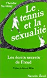 Le tennis et la sexualité les écrits secrets de Freud Theodor Saretsky ; trad. de l'américain par Jacqueline Carnaud