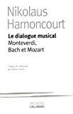 Le Dialogue musical, Monteverdi, Bach et Mozart Nikolaus Harnoncourt