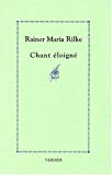 Chant éloigné poèmes et fragments Rainer Maria Rilk ; trad. de l'allemand par Jean-Yves Masson