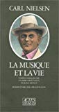 La musique et la vie Carl Nielsen ; version française par Eva Berg Gravensten et Alain Artaud ; dossier établi par Gérald Hugon