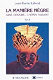 La manière nègre ou Aimé Césaire, chemin faisant Génèse d'un film Jean-Daniel Lafond