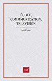 Ecole, communication, télévision Judith Lazar,... ; préface d'Henri Dieuzeide