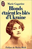 Blonds étaient les blés d'Ukraine Marie Gagarine ; préf. de Macha Méril