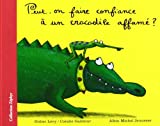 Peut-on faire confiance à un crocodile affamé écrit par Didier Lévy ; ill. par Coralie Galibour