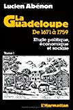La Guadeloupe de 1671 à 1759 étude politique, économique et sociale Lucien René Abénon