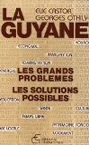 La Guyane les grands problèmes, les solutions possibles Elie Castor, Georges Othily