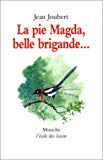 La pie Magda, belle brigande... Jean Joubert ; ill. de Bernard Jeunet