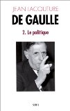 De Gaulle 2. Le Politique Jean Lacouture