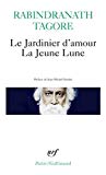 Le Jardinier d'amour ; (suivi de) La Jeune lune Rabindranath Tagore ; traduit par H. Mirabaud-Thorens... Mq Sturge Moore ; préface de Jean-Michel Gardair