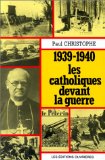 1939-1940, les catholiques devant la guerre Paul Christophe