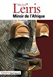 Miroir de l'Afrique Michel Leiris ; éd. établie, présentée et annotée par Jean Jamin, avec la collab. de Jacques Mercier...
