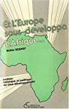 Et l'Europe sous-développa l'Afrique analyse historique et politique du sous-développement Walter Rodney ; trad. de l'anglais par Catherine Belvaude avec la collab. de Sàmba Mbuup