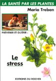 Prévenir et guérir le stress Maria Treben ; traduit de l'allemand par Monique J. Lebedel