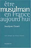 Etre musulman en France aujourd'hui Jocelyne Cesari ; [préf. par Bruno Étienne]