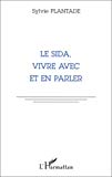 Le sida, vivre avec et en parler Sylvie Plantade