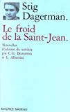 Le Froid de la Saint-Jean nouvelles Stig Dagerman ; trad. du suédois par Carl Gustaf Bjurström et Lucie Albertini