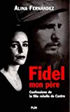 Fidel, mon père Confessions de la fille rebelle de Castro Alina, Fernandez