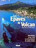 Les épaves du volcan Martinique, 8 Mai 1902, la catastrophe de Saint-Pierre Frédéric Denhez ; photographies de Claude Rives