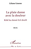 La plaie danse avec la douleur = Kôtê ka dansé êvê doulê : récits Liliane Liseron