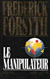 Le manipulateur roman Frederick Forsyth ; trad. de l'anglais par Mimi et Isabelle Perrin et Yves Sarda