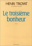 Le Troisième bonheur roman Henri Troyat, ...