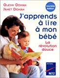 J'apprends à lire à mon bébé la révolution douce Glenn Doman, Janet Doman ; [trad. par Janine Michel]